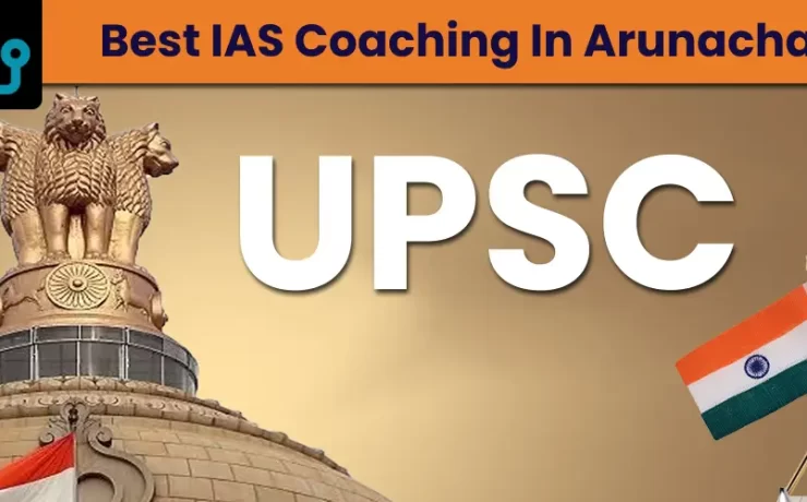 Best IAS Coaching in Arunachal Pradesh